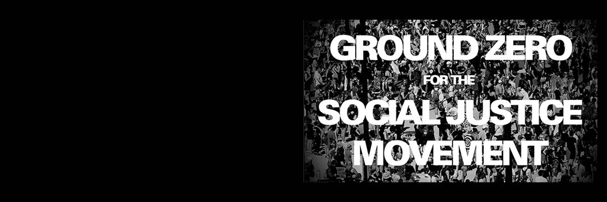 ground zero for social justice